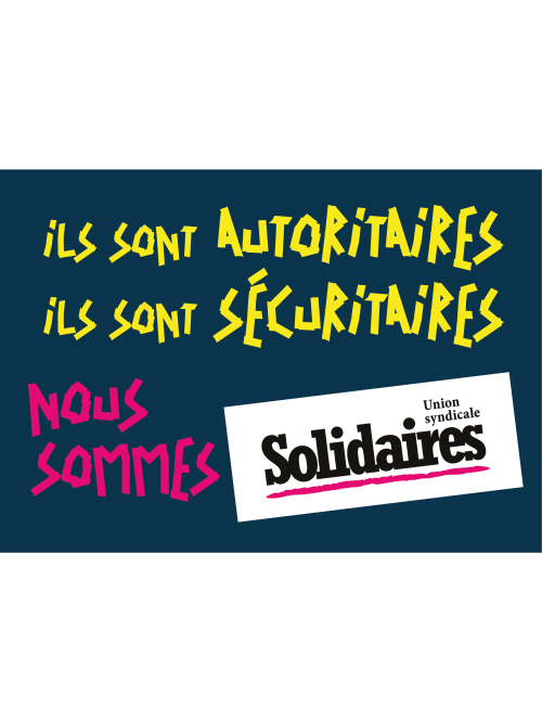 AUTOCOLLANT - ILS SONT AUTORITAIRES ILS SONT SECURITAIRES - NOUS SOMMES Solidaires